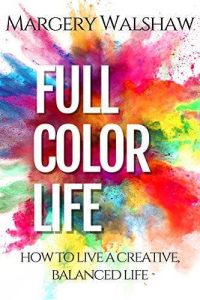 How to Live A Full Color Life by Margery Walshaw