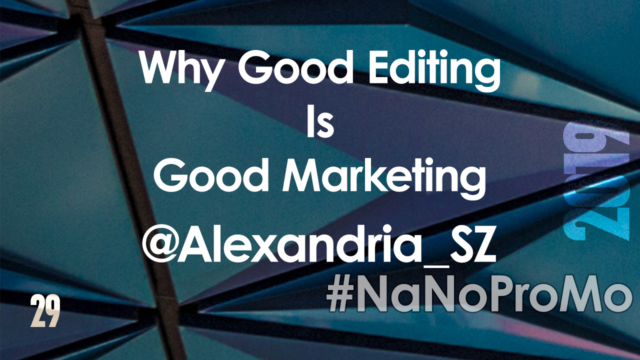 Why Good Editing Is Good Marketing by Guest @Alexandria_SZ via @BadRedheadMedia and @NaNoProMo #editing #marketing #giveaway