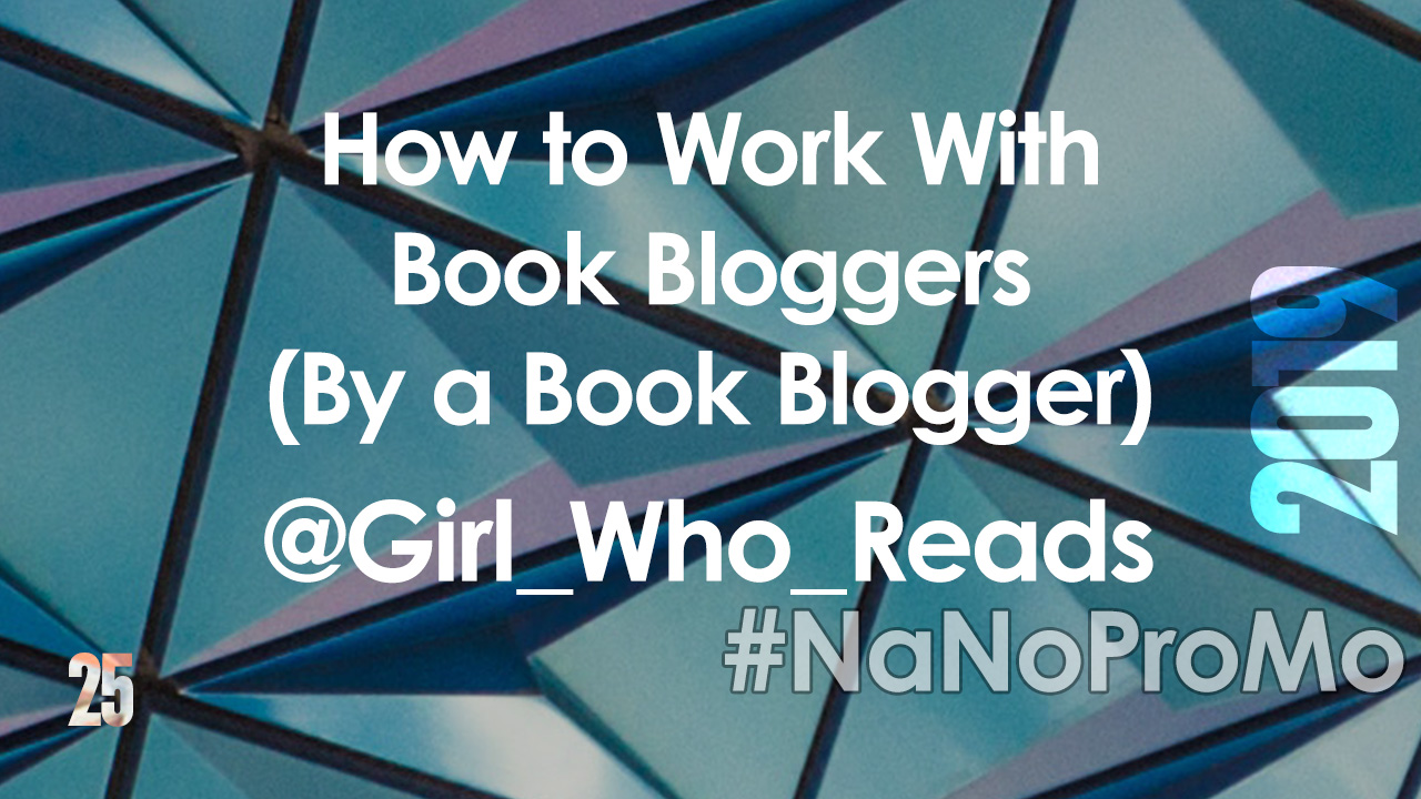 How To Work With Book Bloggers (By A Book Blogger) by Guest @Girl_Who_Reads via @BadRedheadMedia and @NaNoProMo #BookBlogger #book #blogger
