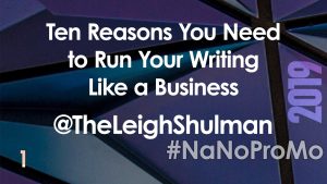 Ten Reasons You Need to Run Your Writing Like a Business by Guest @TheLeighSchulman via @BadRedheadMedia @NaNoProMo #NaNoProMo #Success #Writing