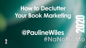 How to Declutter Your Book Marketing by Guest @PaulineWiles #declutter #marketing #bookmarketing #nanopromo