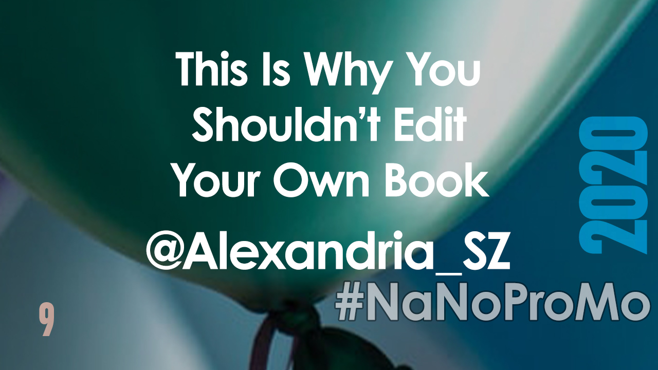 This is Why You Shouldn't Edit Your Own Book by Guest @Alexandria_SZ #edit #writers #books #NaNoProMo