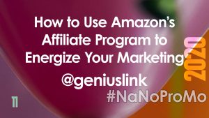 How to Use Amazon’s Affiliate Program to Energize Your Marketing by Guest @GeniusLink #affiliate #amazon #writers #NaNoProMo