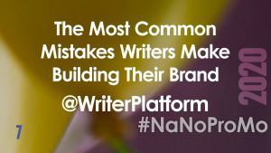 The Most Common Mistakes Writers Make Building Their Brand by Guest @WriterPlatform #brand #mistakes #writers #NaNoProMo