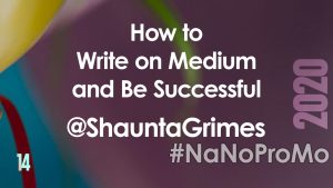 How To Write On Medium and Be Successful by Guest @ShauntaGrimes #medium #write #successful #NaNoProMo